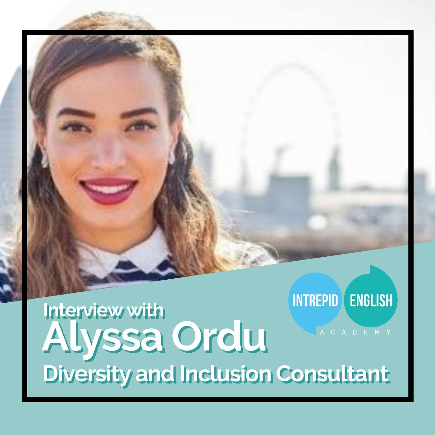 Interview with Alyssa Ordu - Diversity and Inclusion Consultant