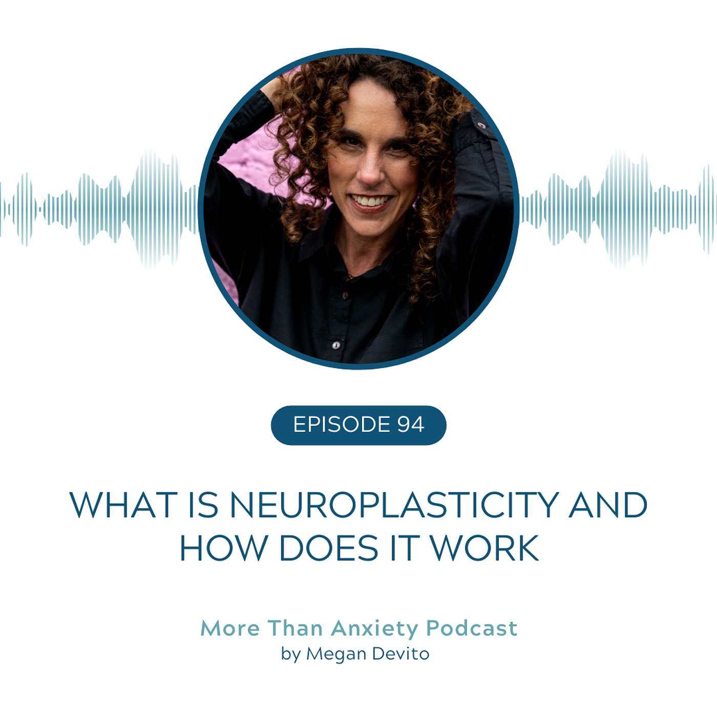 Ep 94 - What Is Neuroplasticity and How Does It Work?