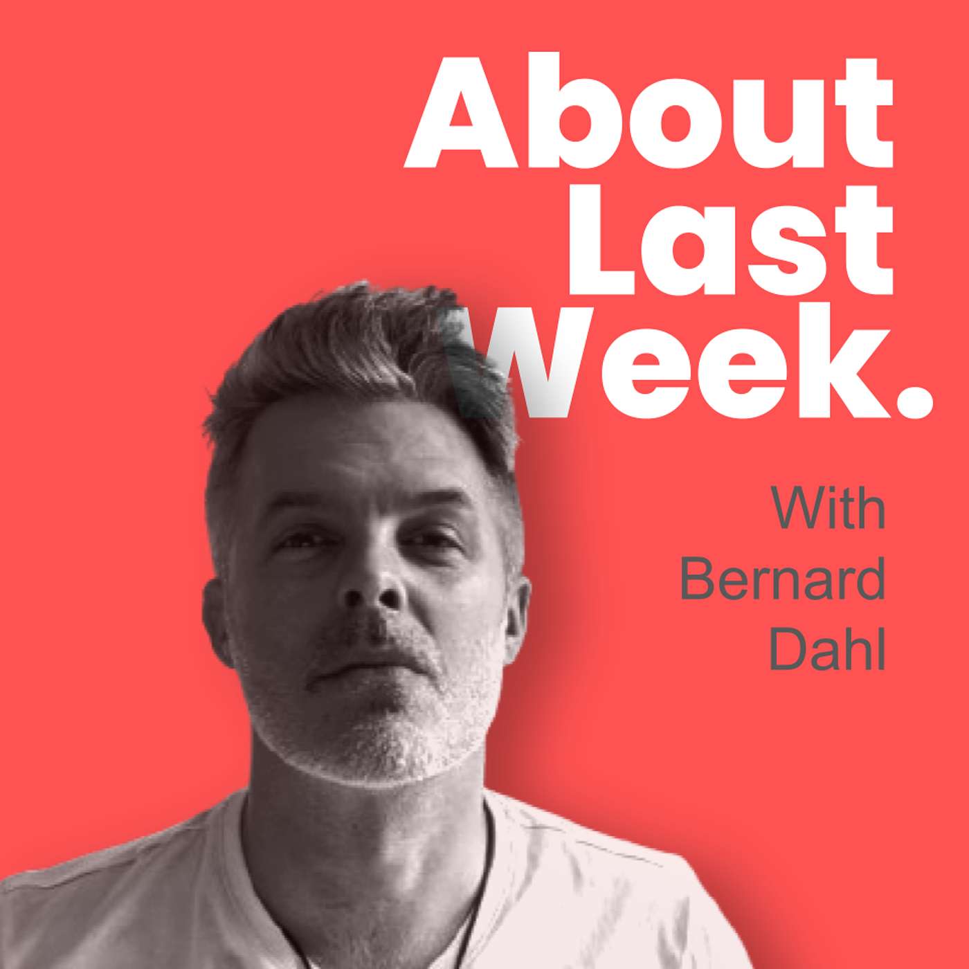 ABOUT LAST WEEK With Bernard Dahl