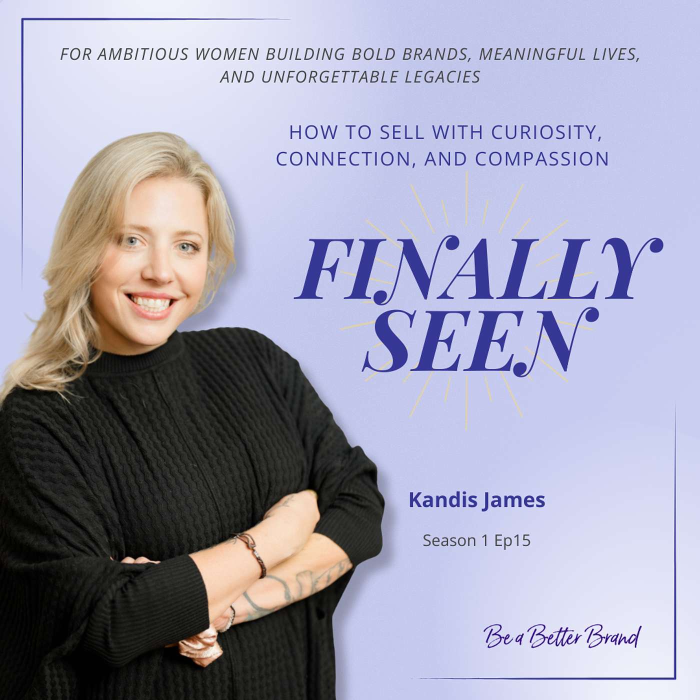 How to Sell with Curiosity, Connection, and Compassion with Kandis James