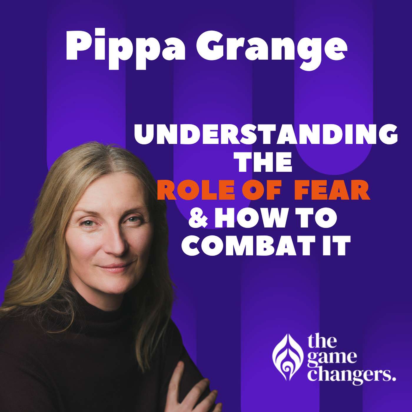 Pippa Grange: Understanding the role of fear and how to combat it