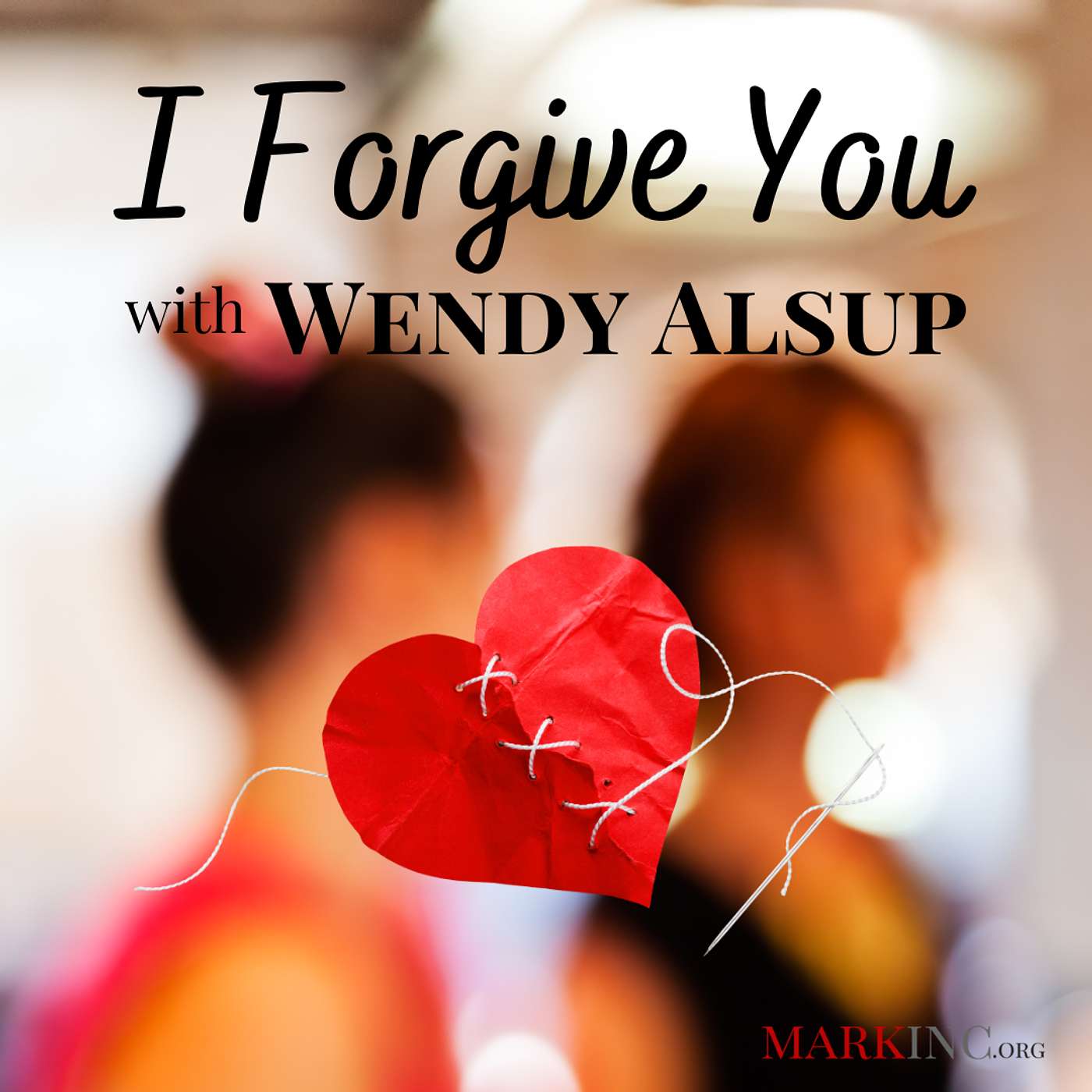 I Forgive You - A Conversation with Wendy Alsup