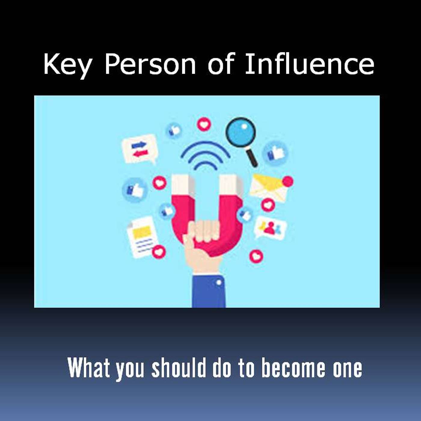 Key Person of Influence - What you should do to become one