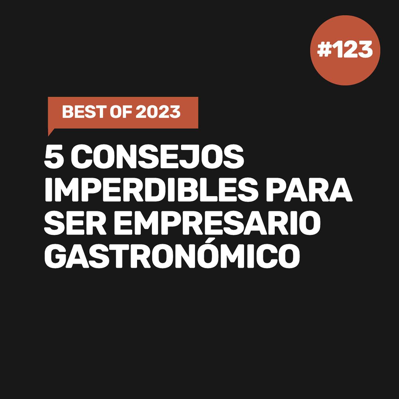 Ep 123 - Best of 2023: 5 consejos imperdibles para ser empresario gastronómico episode artwork