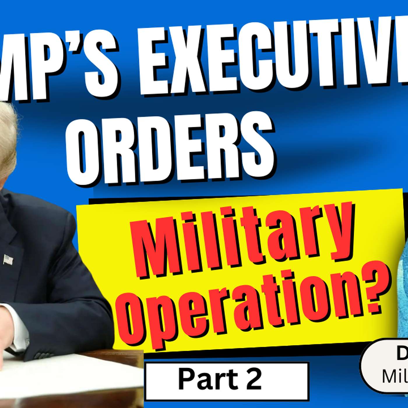 283. Trump's Executive Orders: Military Operation? Part 2 of 2 | Derek Johnson