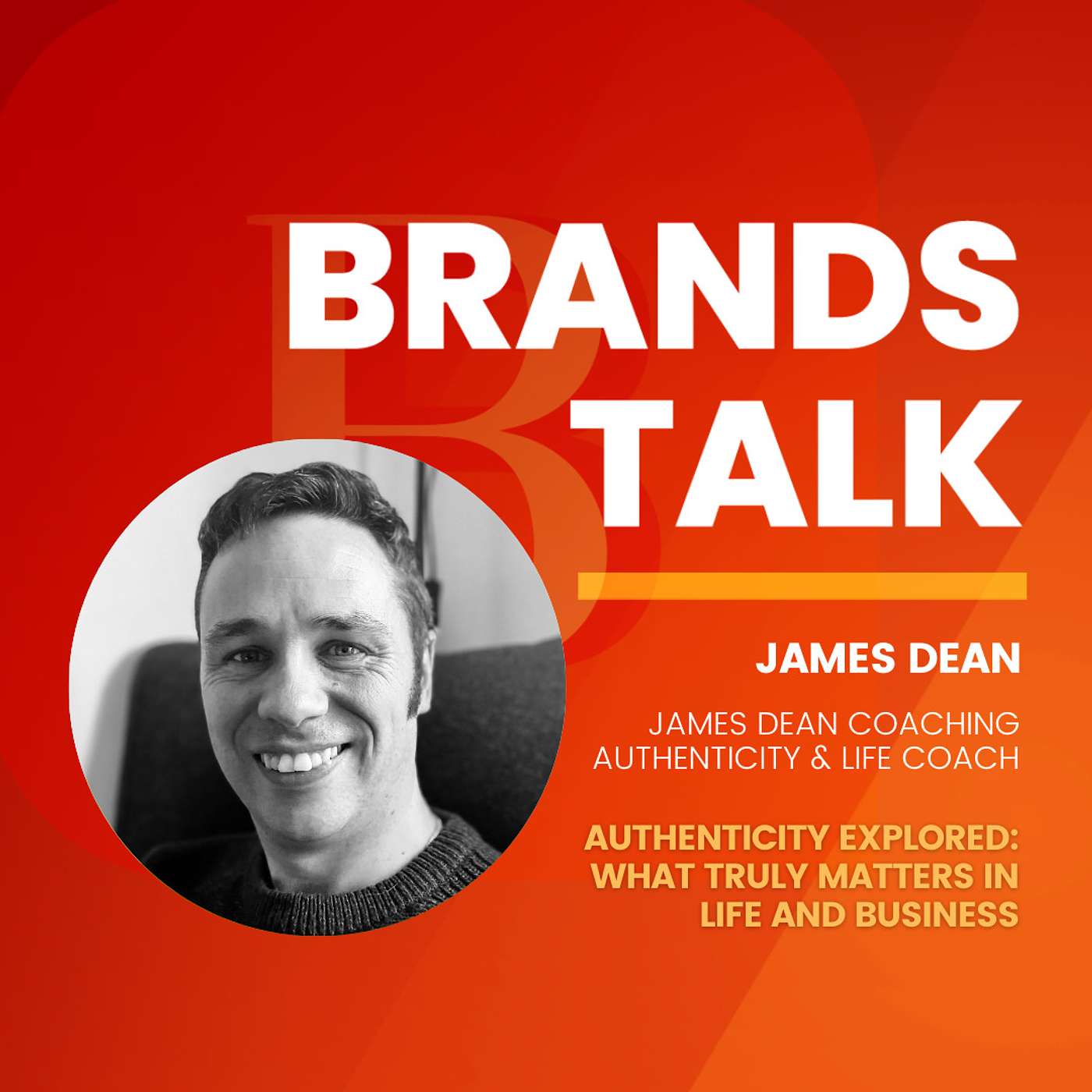 Authenticity Explored: What Truly Matters in Life and Business w/ James Dean