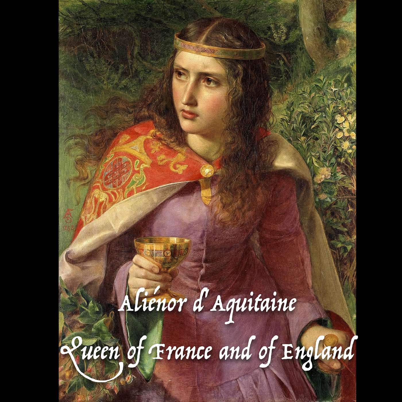 Aliénor d’Aquitaine, Queen of France and of England