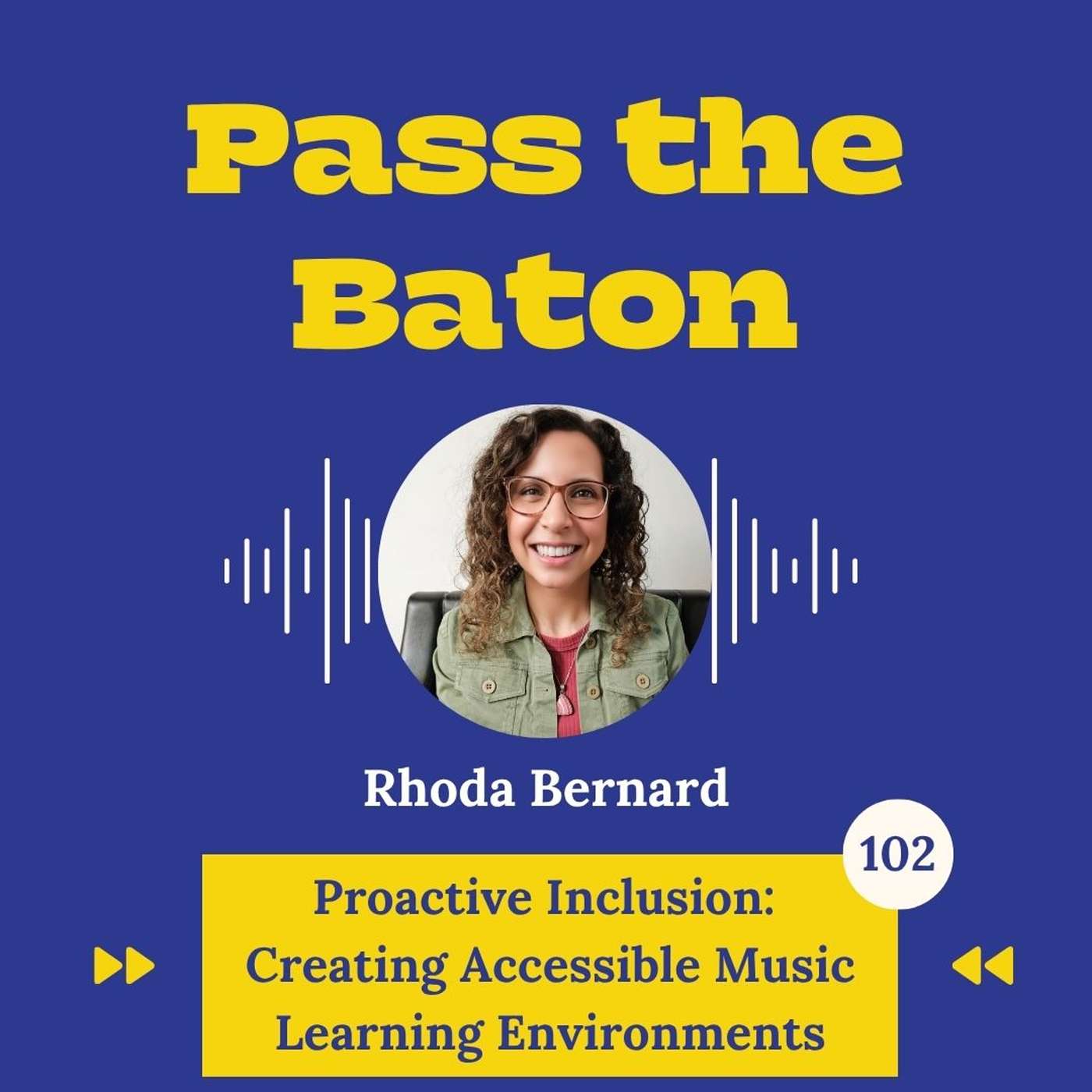 102 - Proactive Inclusion: Creating Accessible Music Learning Environments, featuring Rhoda Bernard episode artwork