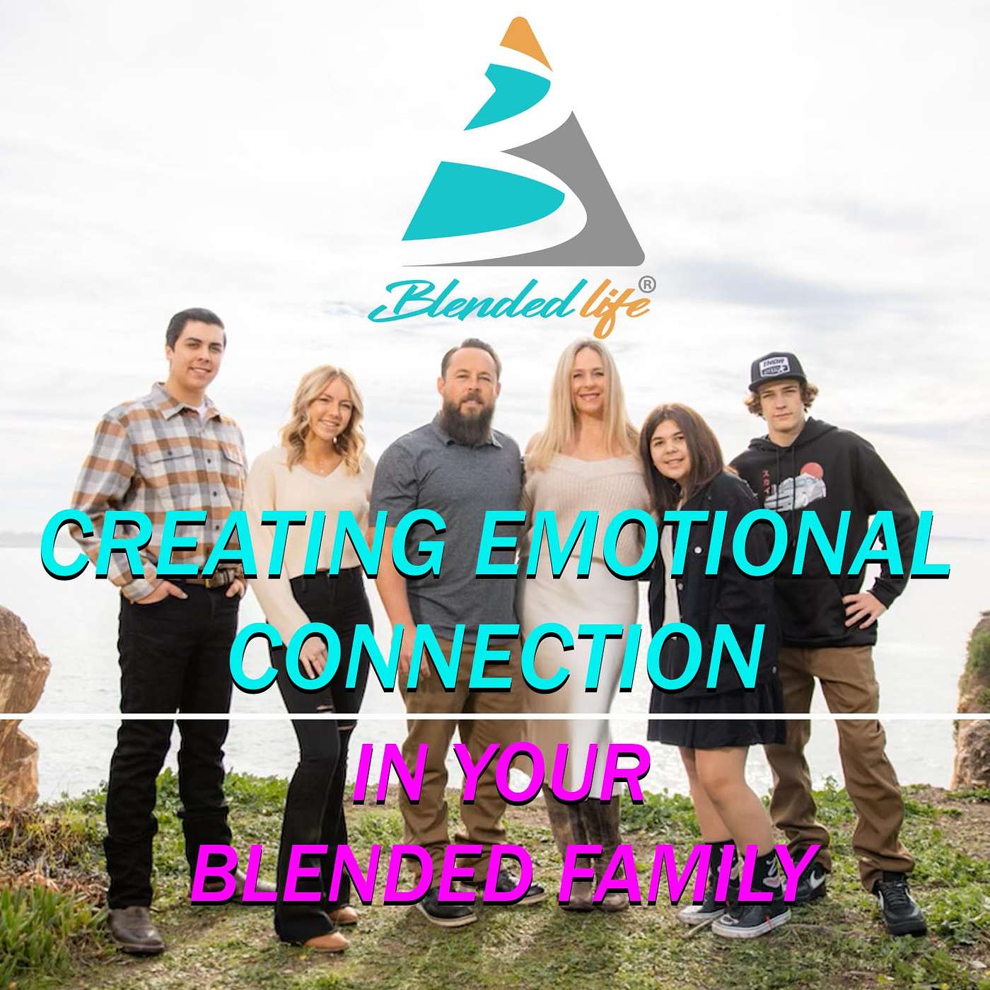 Blended Life EP. 166: Creating Emotional Connections in your Blended Family