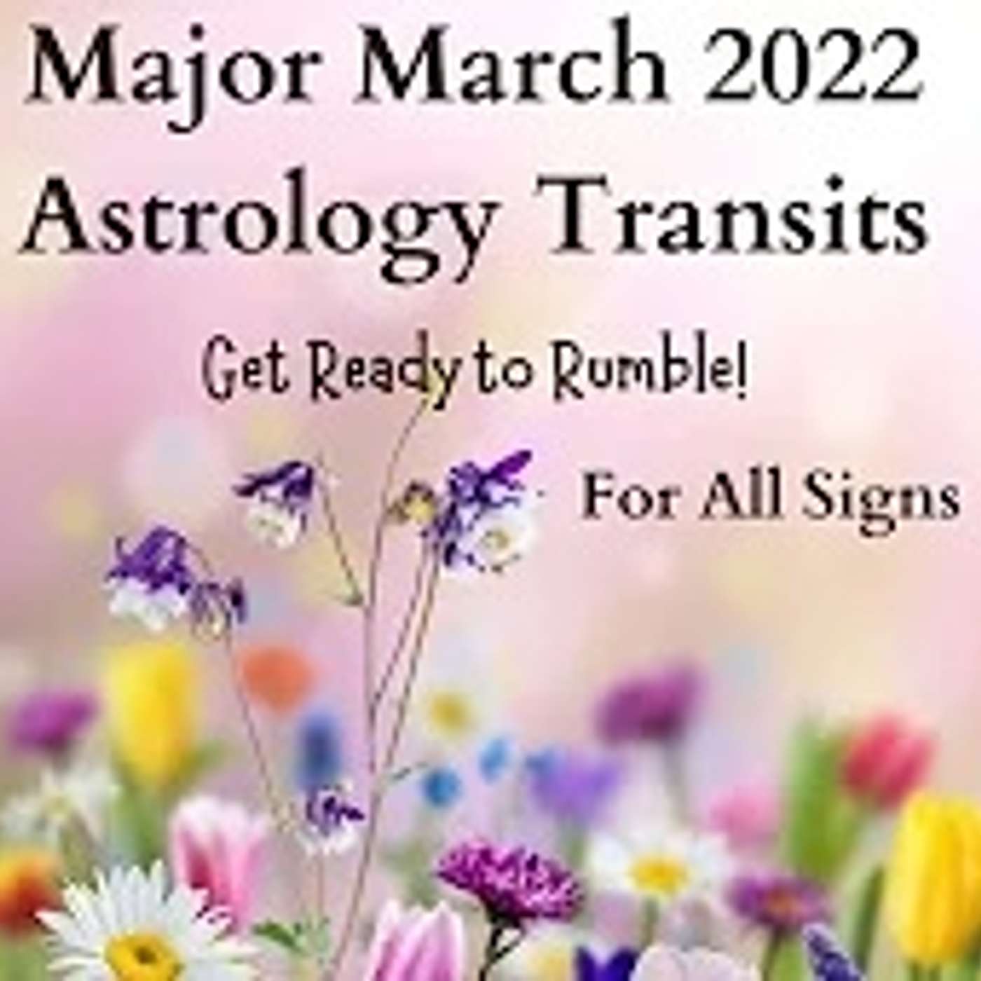 Major March 2022 Astrology Aspects ~ (GET READY TO RUMBLE! TIME FOR ACTION) For ALL Signs Horoscope