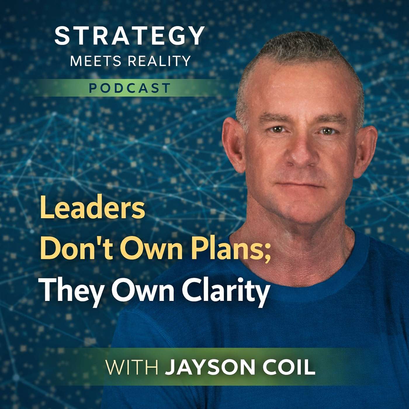Leaders Don’t Own Plans; They Own Clarity | Jayson Coil