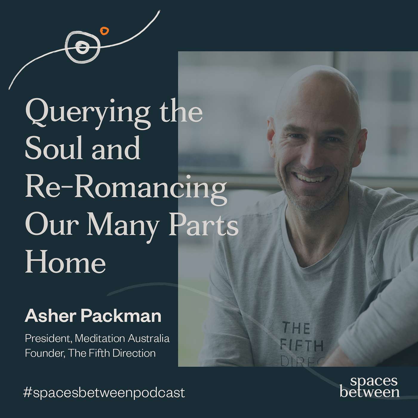 #35 | Querying the Soul and Re-Romancing Our Many Parts Home — Asher Packman (The Fifth Direction) #35 | Querying the Soul and Re-Romancing Our Many Parts Home — Asher Packman (The Fifth Direction)