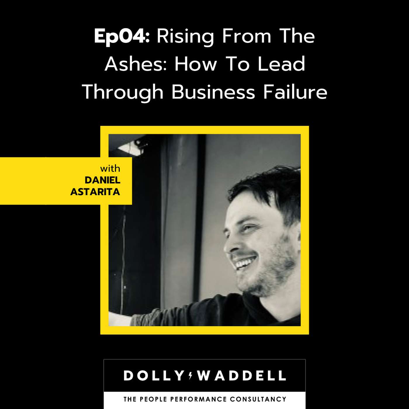 S2 04: Rising From The Ashes: How To Lead Through Business Failure with Daniel Astarita