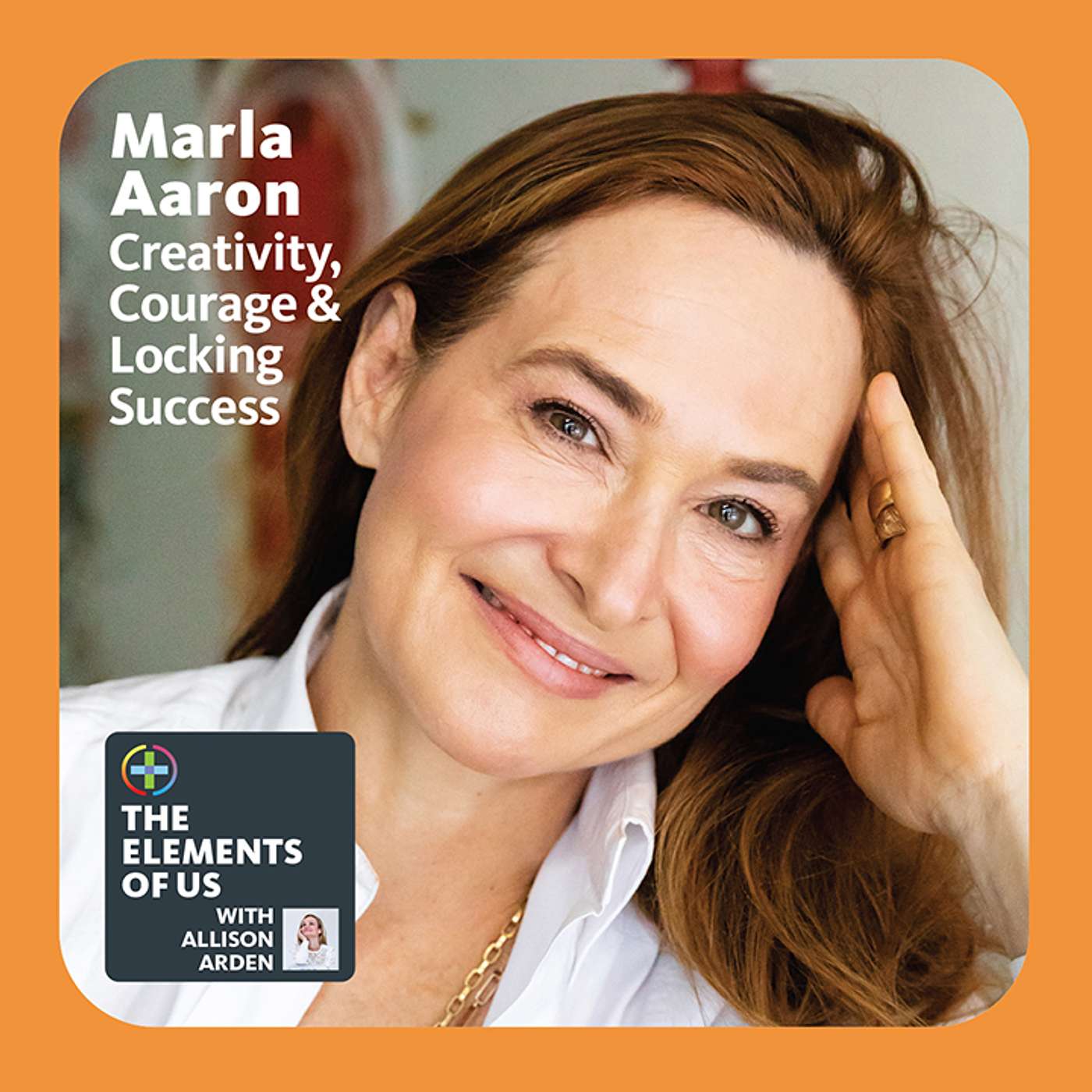 Marla Aaron - Creativity, Courage, & Locking Success