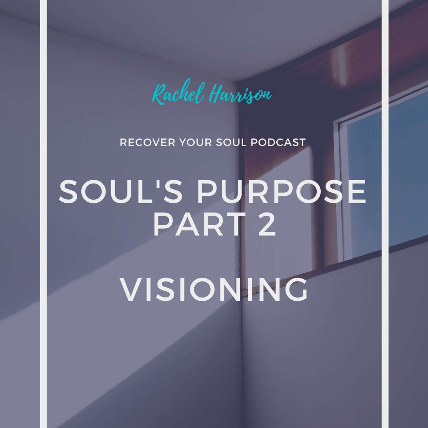 Are You Living Your Soul's Purpose and Visioning a New Life (Part 2) episode artwork