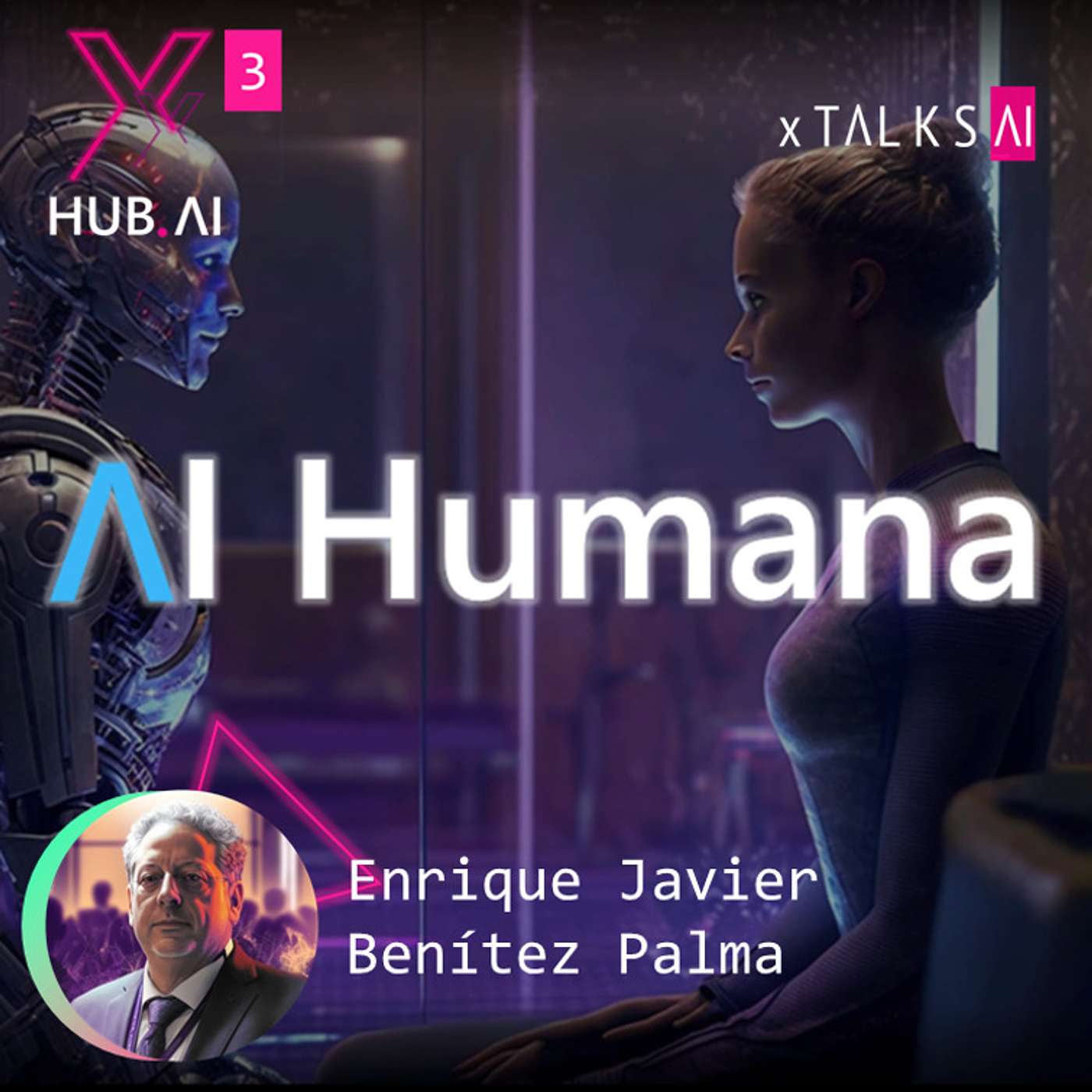 T3.E15. xTALKS.AI : AI HUMANA : Límites, uso ético e impacto social de la Inteligencia Artificial | Enrique Javier Benítez Palma