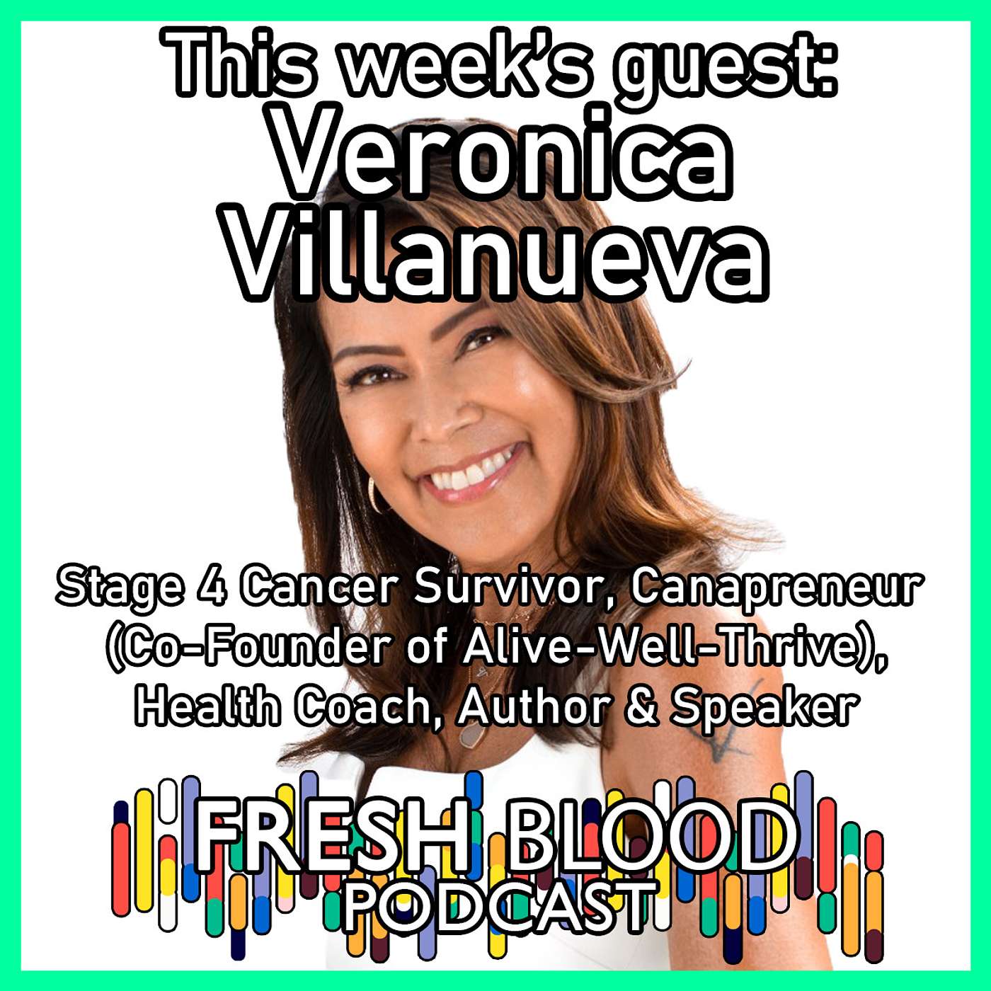 042 - Veronica Villanueva - Stage 4 Cancer Survivor, Canapreneur (Co-Founder of Alive-Well-Thrive), Health Coach, Author & Speaker