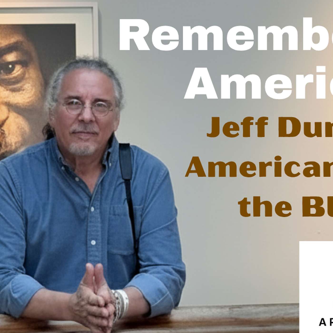 Remembering America - Jeff Dunas on American Life and the Blues