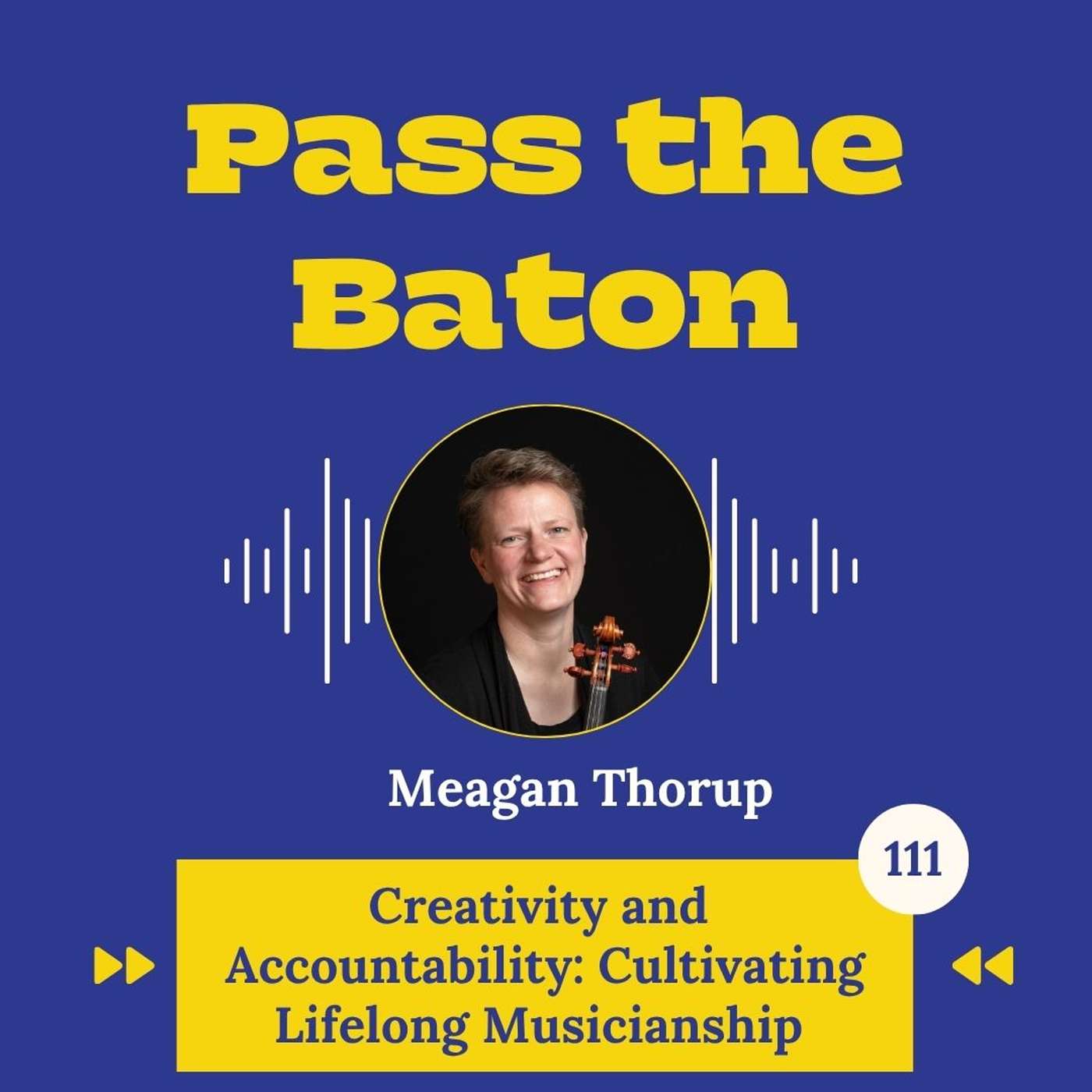 111 - Creativity and Accountability: Cultivating Lifelong Musicianship, with Meagan Thorup episode artwork