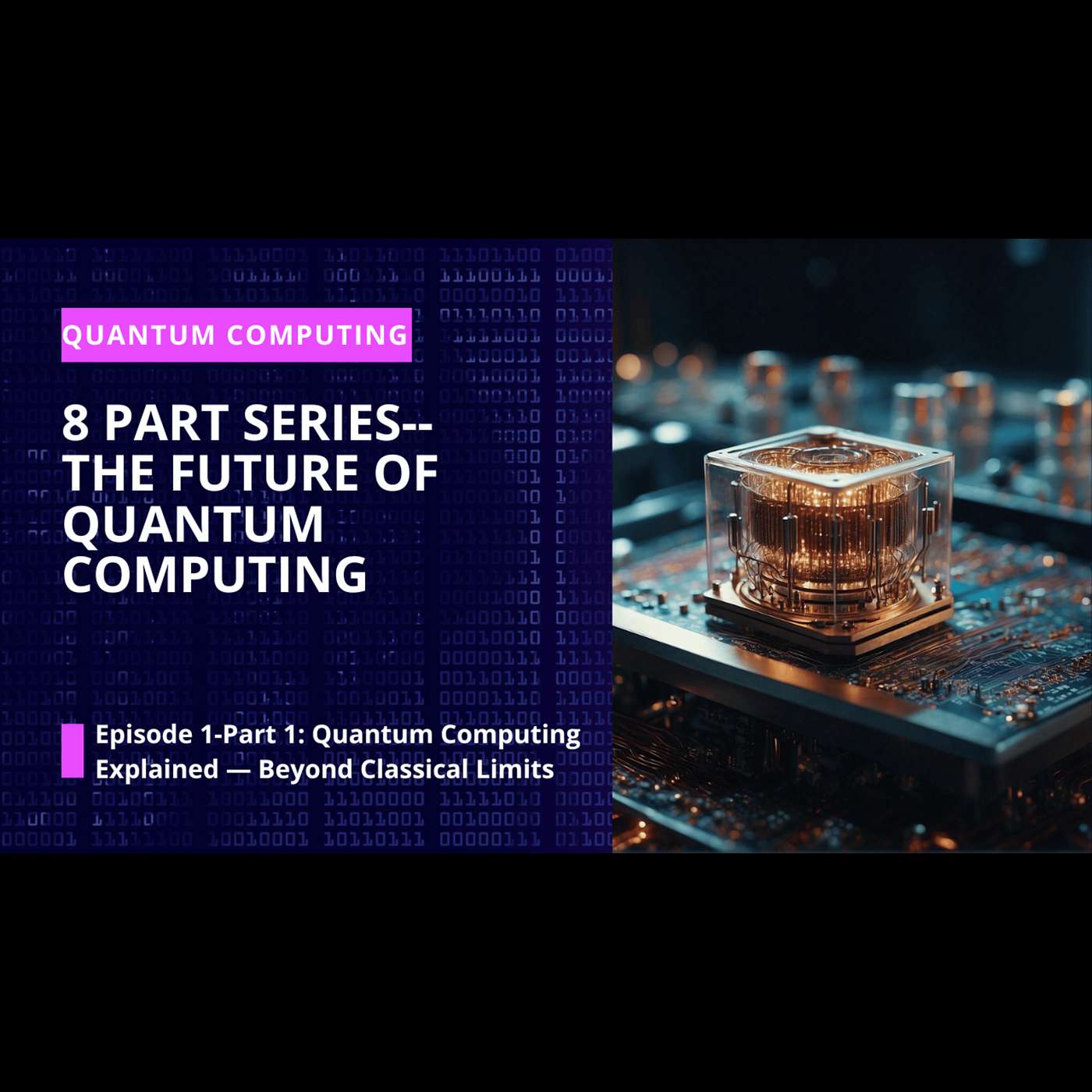 The Future of Quantum Computing: Episode1, Pt.1 Quantum Computing Explained--Beyond Classical Limits