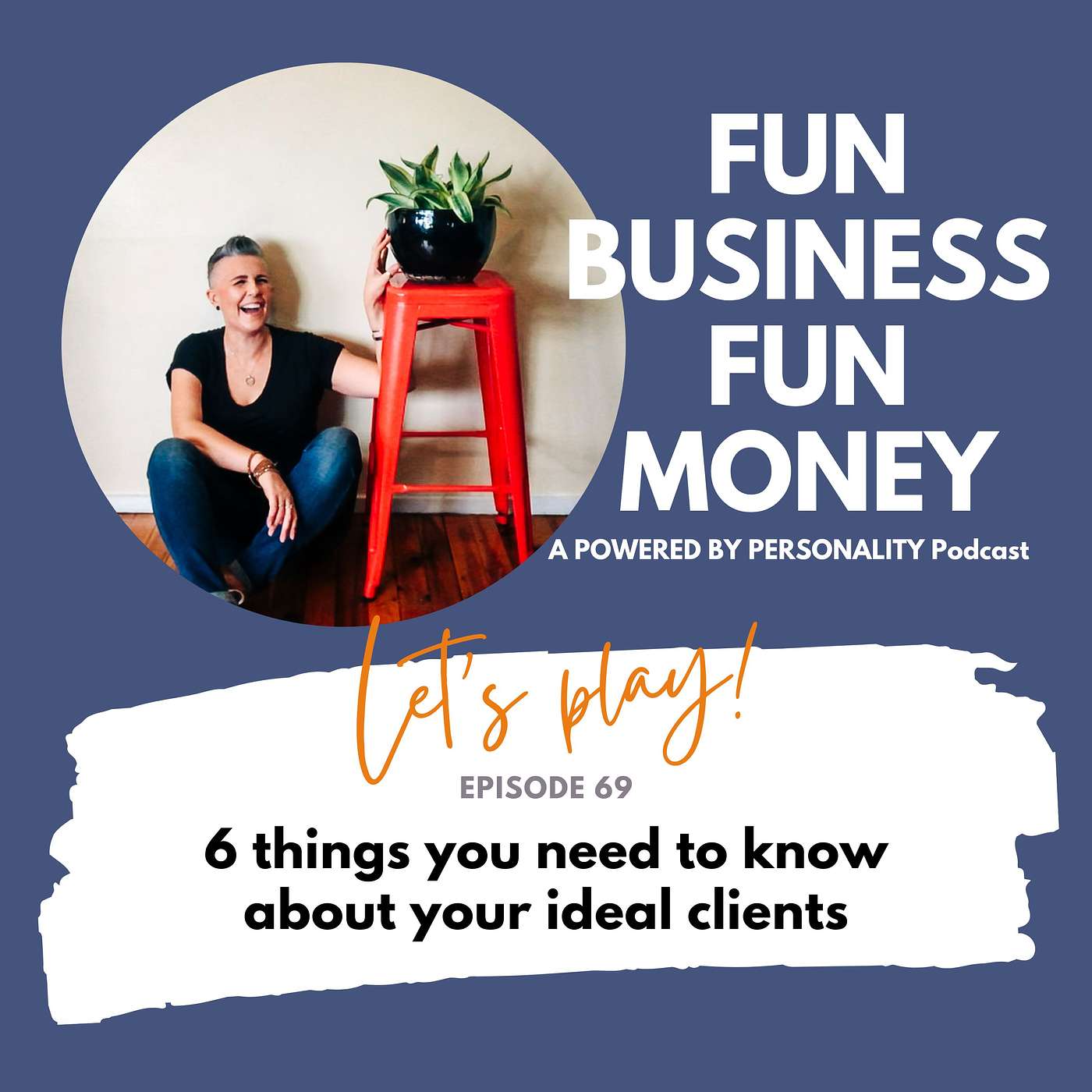 69: 6 things you need to know about your ideal client