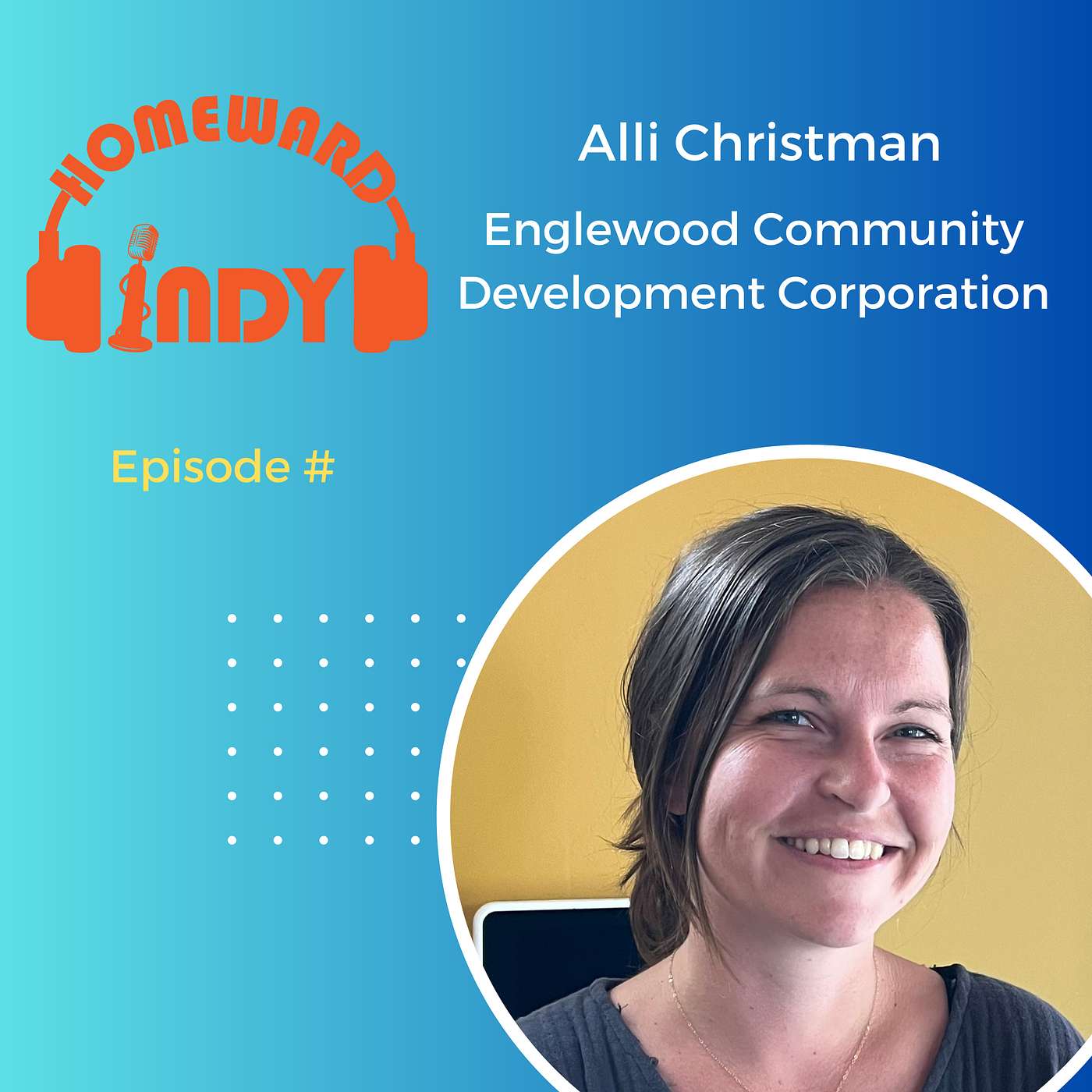 Episode 11 - Neighbors First: Stories with Alli Christman of Englewood Community Development Corporation