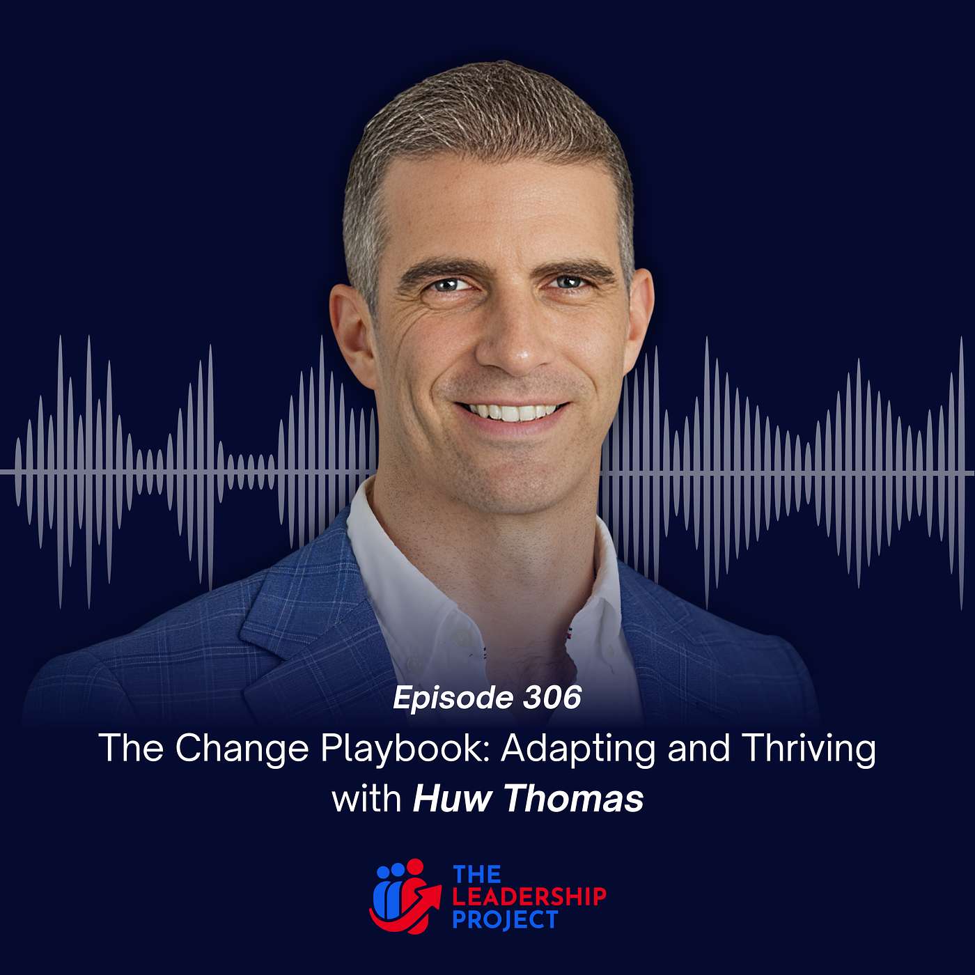 306. The Change Playbook: Adapting and Thriving with Huw Thomas