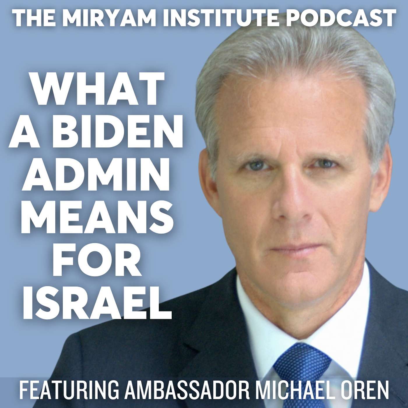 Ambassador Michael Oren On What A Biden Administration Means For Israel