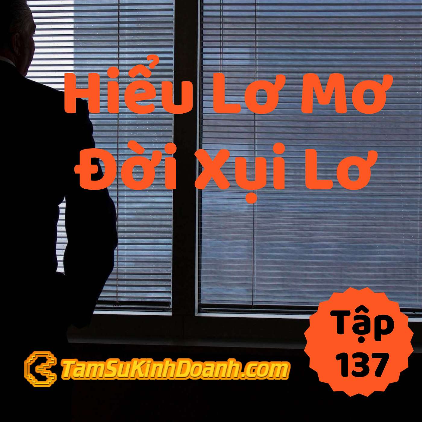 Hiểu Lơ Mơ, Đời Xụi Lơ - Tâm Sự Kinh Doanh #137