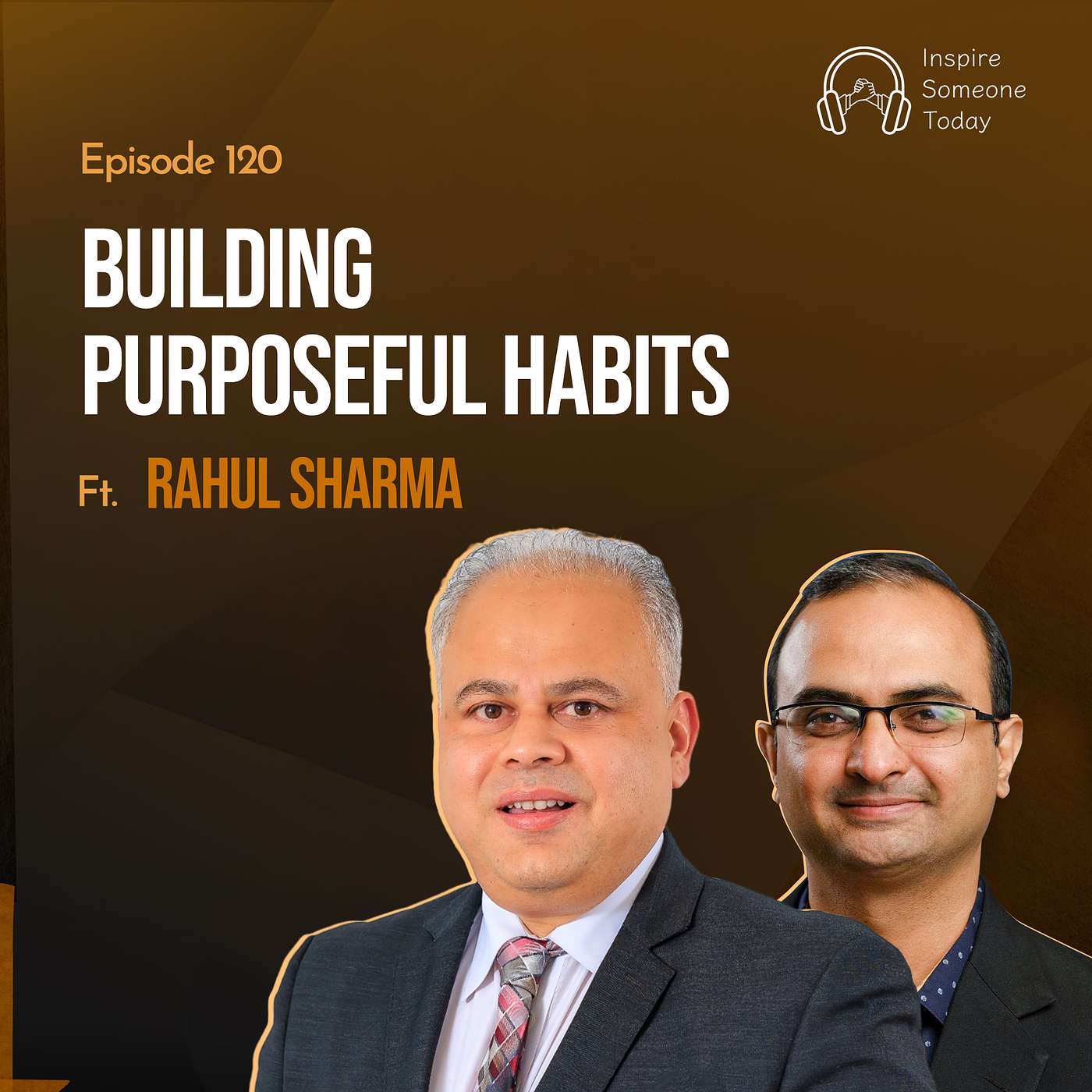 E120 | Building Purposeful Habits | Rahul Sharma