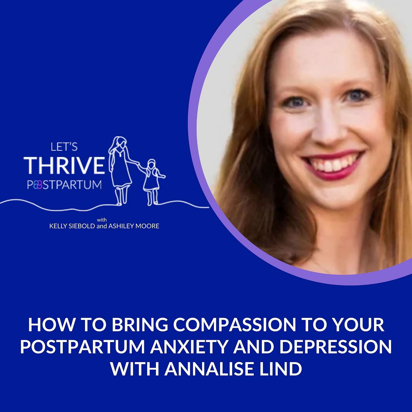 How to Bring Compassion to Your Postpartum Anxiety and Depression with Annalise Lind How to Bring Compassion to Your Postpartum Anxiety and Depression with Annalise Lind