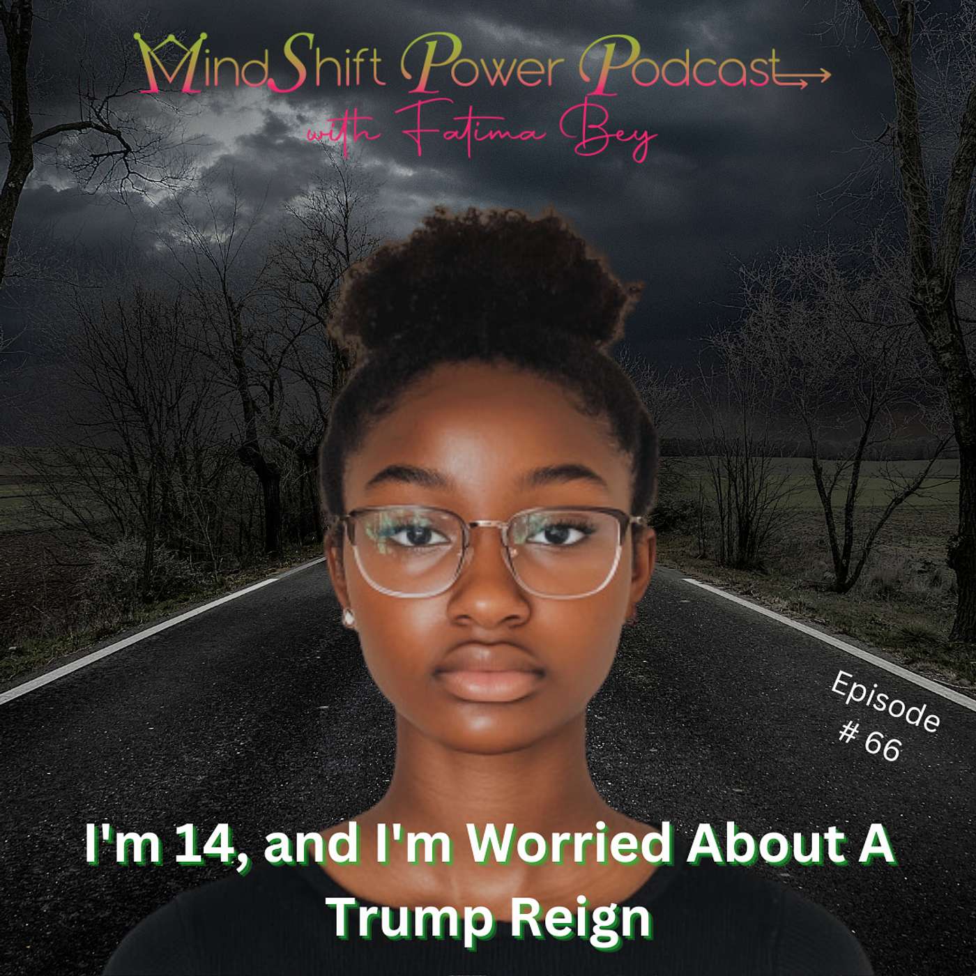 I'm 14, and I'm Worried About A Trump Reign (Episode 66) episode artwork