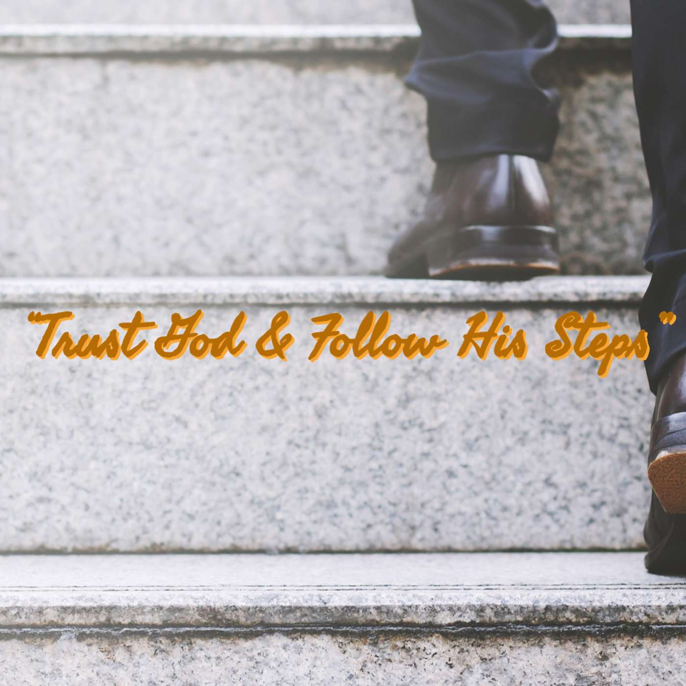 Trust God and Follow His Steps episode artwork
