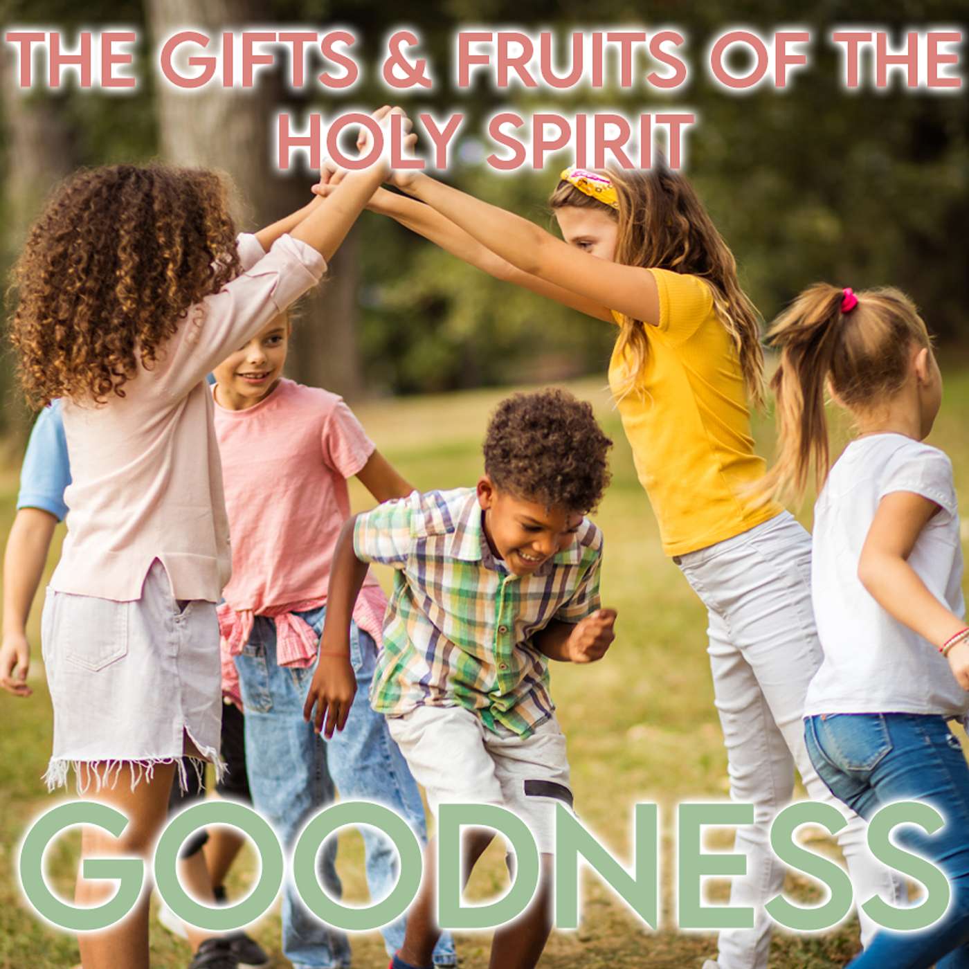 Season 6 Episode 132 - The Twelve Fruits of the Holy Spirit - Goodness