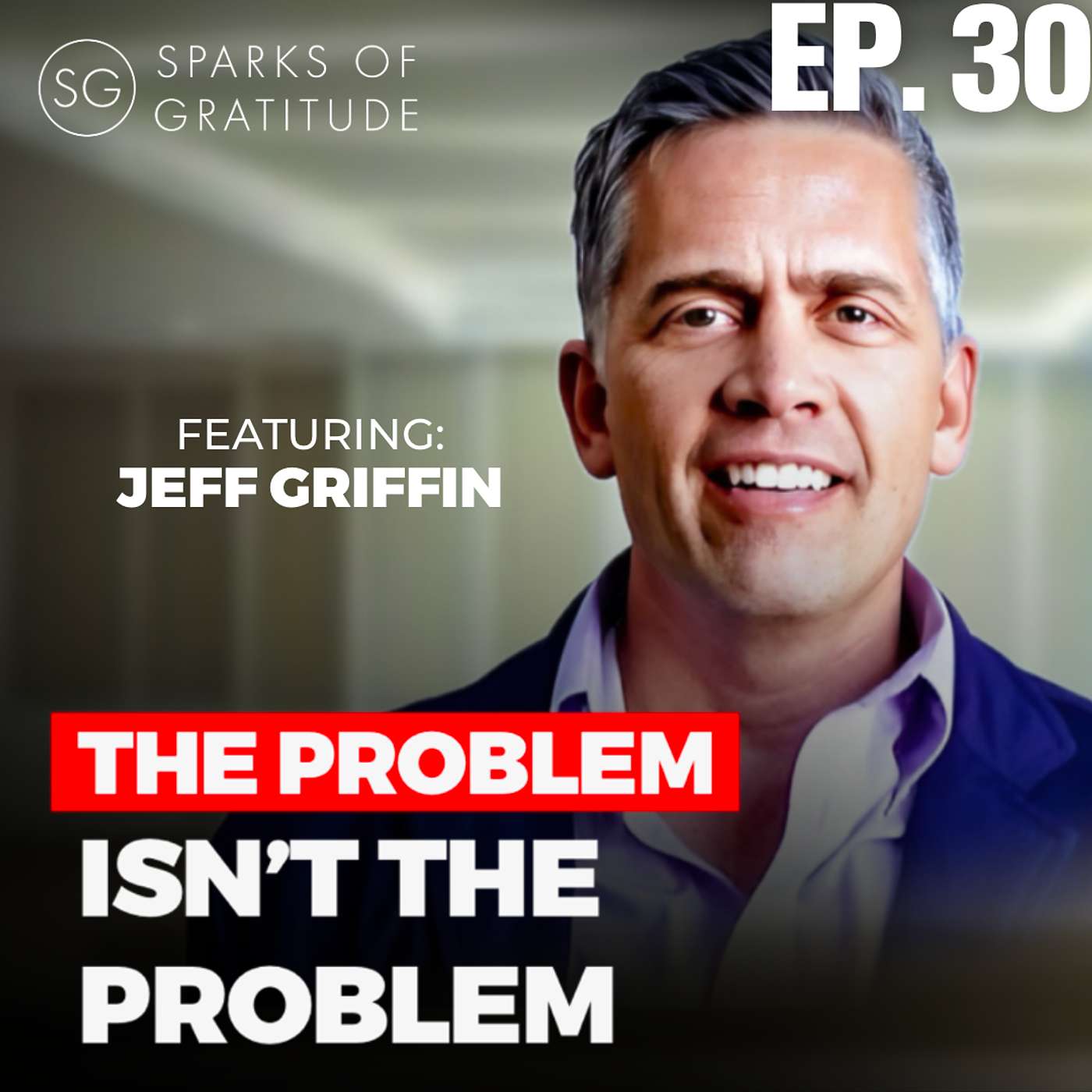 30. The Problem isn't the Problem: 3 Gold nuggets to solve any problem - Jeff Griffin episode artwork