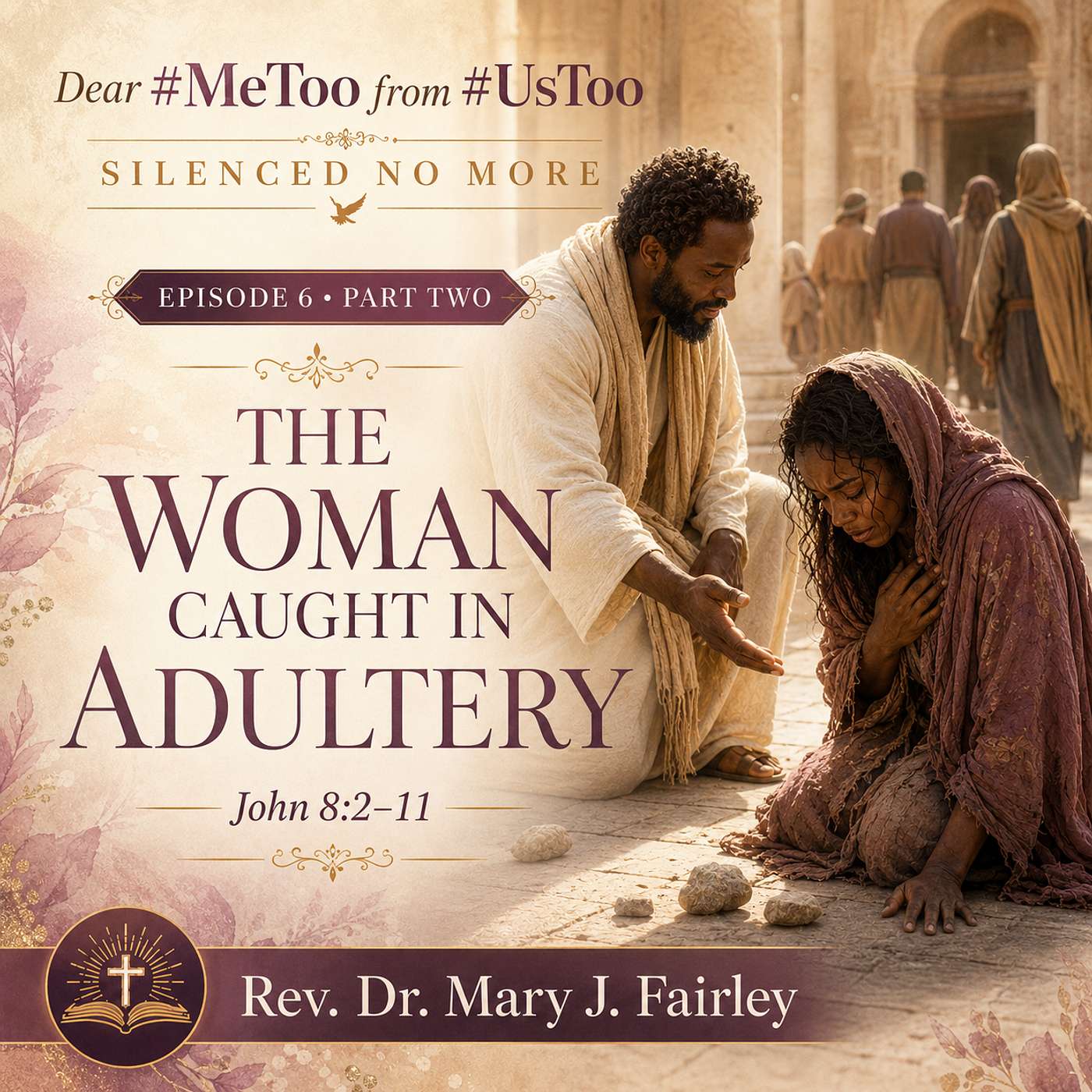 Dear #MeToo from #UsToo "Silenced No More" Episode 6 -Part 2 "The Woman Caught In Adultery" episode artwork