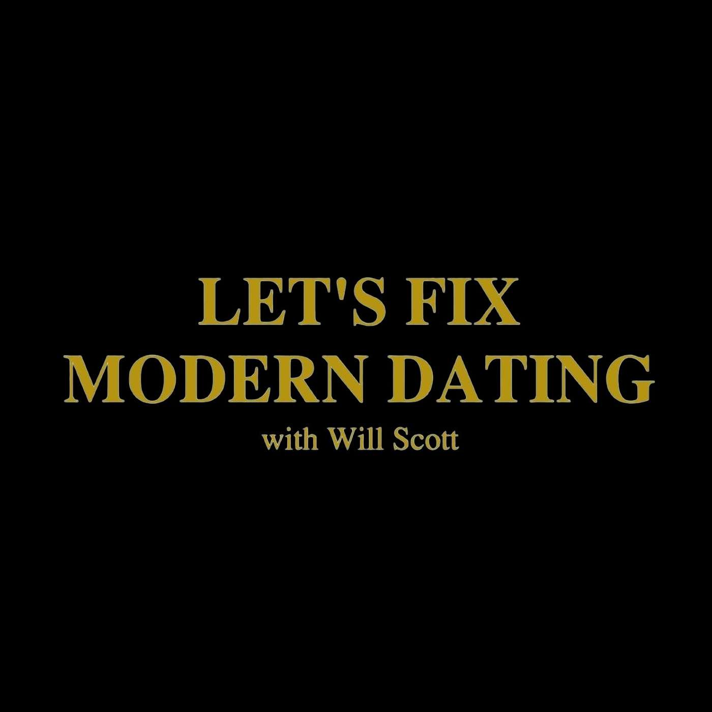 Let's Fix Modern Dating with Will Scott