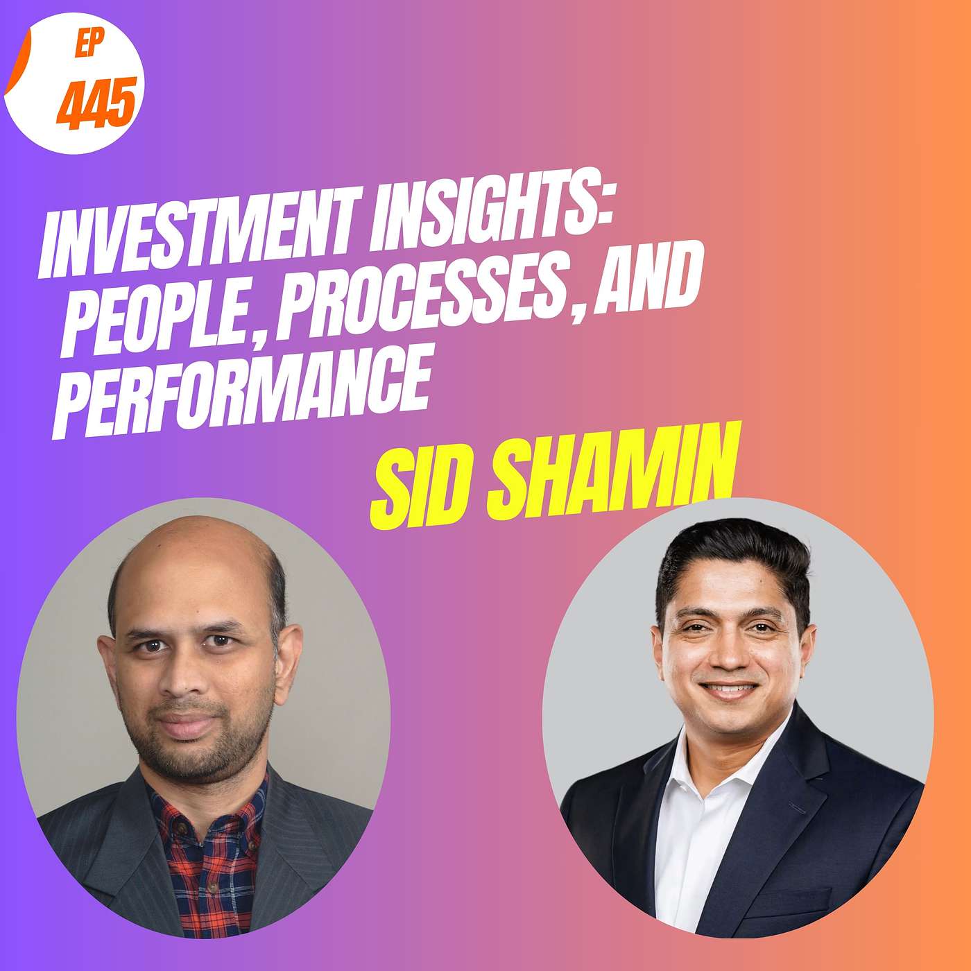 EP# 445 Investment Insights from Sid Shamin: People, Processes, and Performance