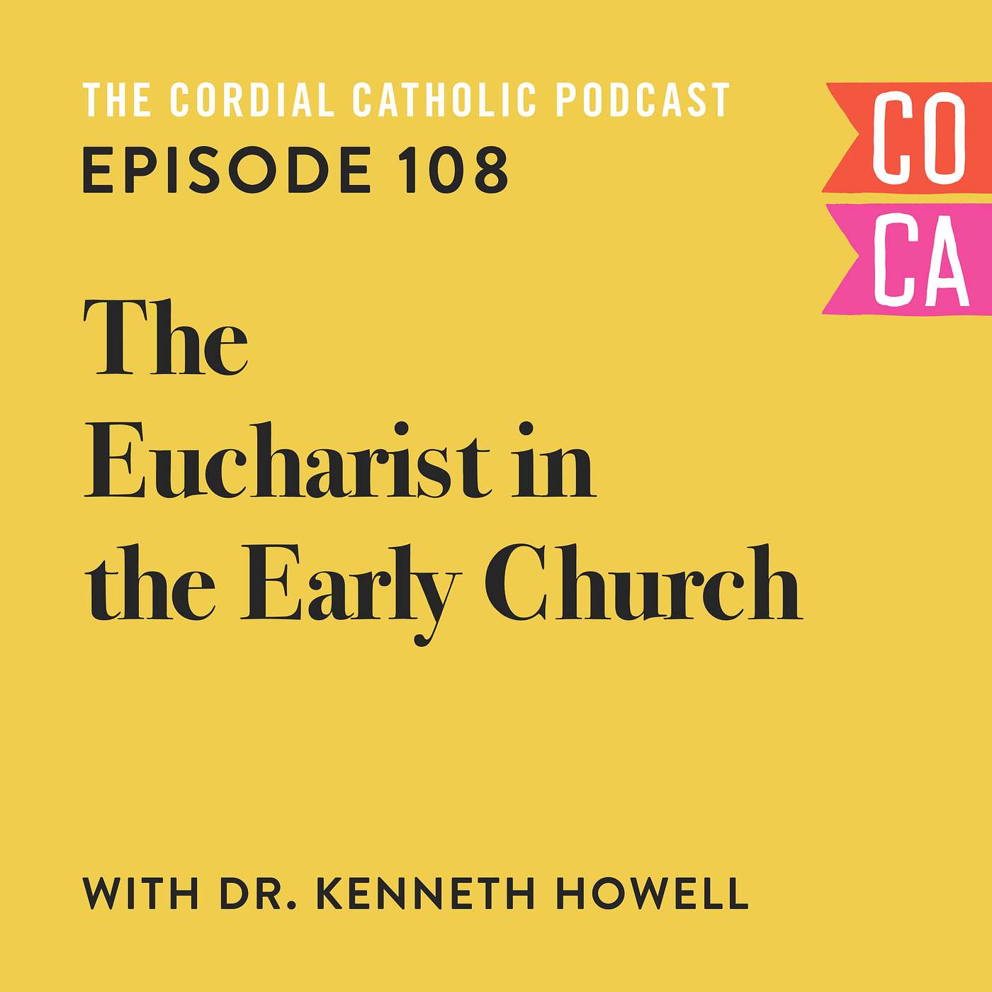 108: The Eucharist in the Early Church (w/ Dr. Kenneth Howell)