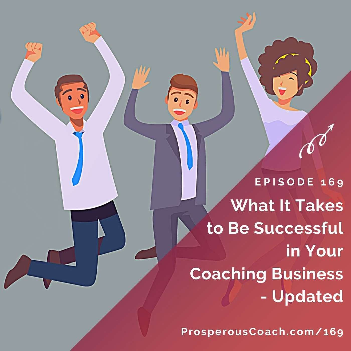 169: What It Takes to Be Successful in Your Coaching Business