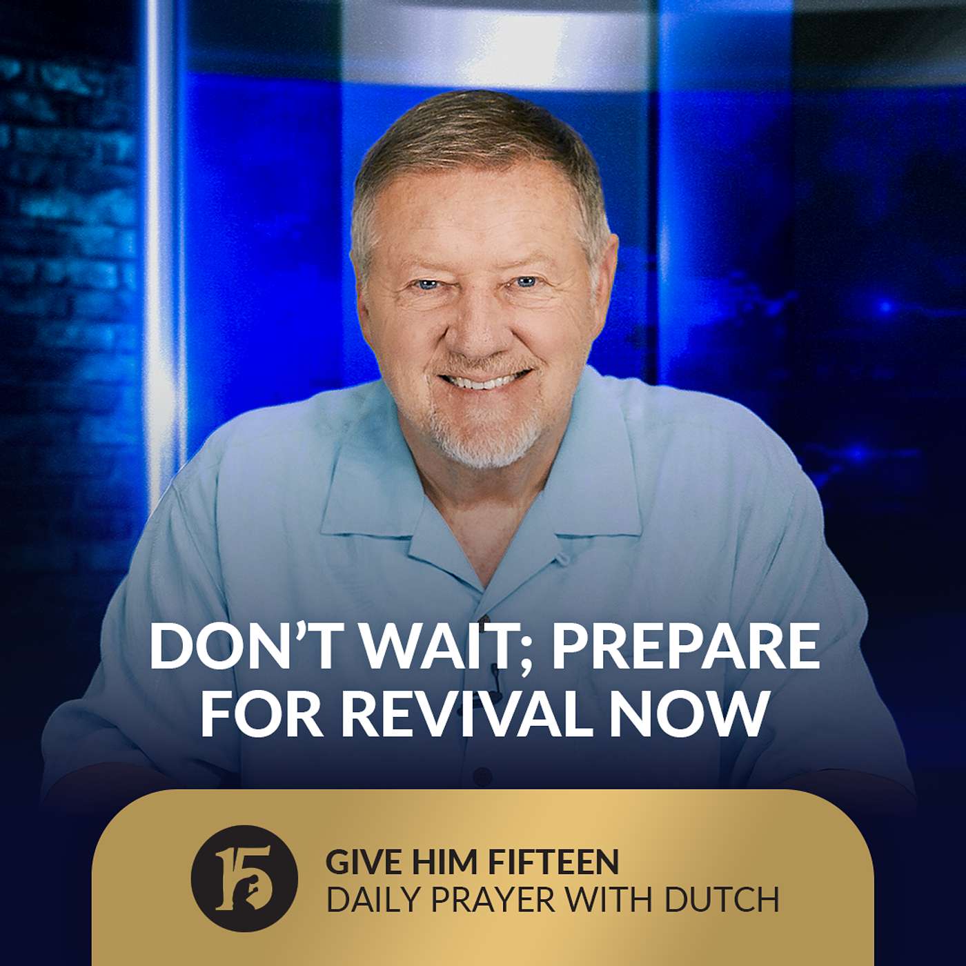 Don’t Wait; Prepare for Revival NOW | Give Him 15: Daily Prayer with Dutch | September 16, 2025