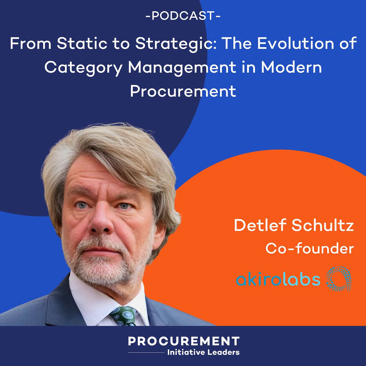 Procurement Initiative Leaders Podcast - Ep. 11- From Static to Strategic: The Evolution of Category Management in Modern Procurement - with Detlef Schultz