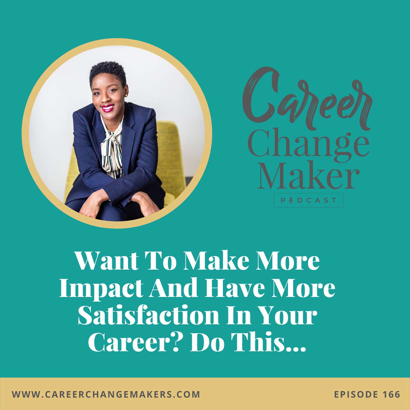 # 166:  Want To Make More Impact And Have More Satisfaction In Your Career? Do This...