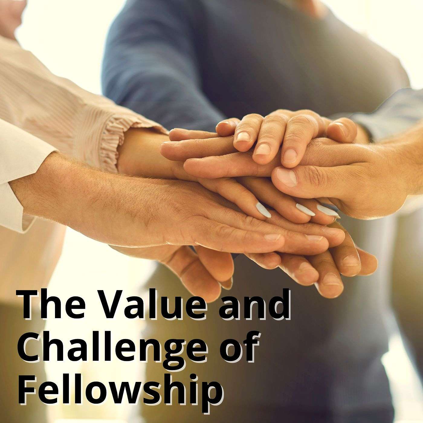 The Value and Challenge of Fellowship