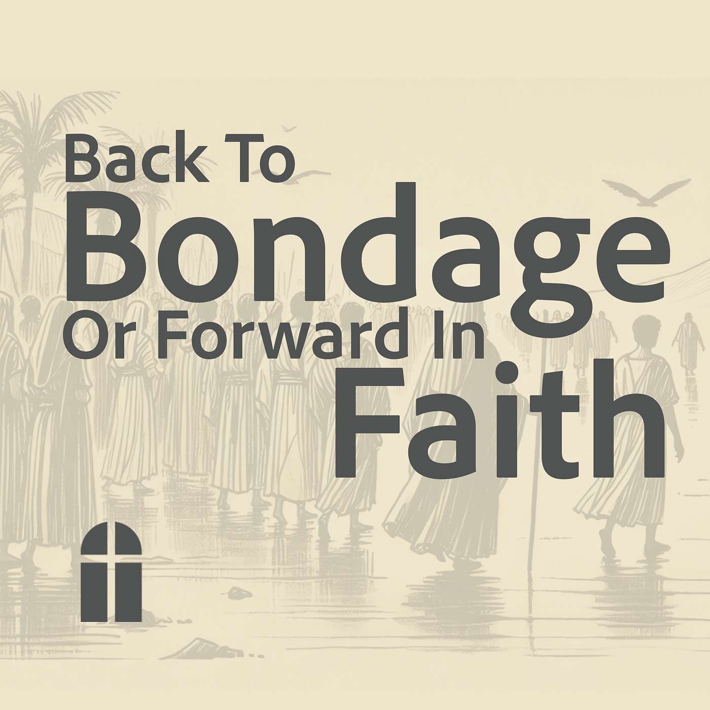 Back To Bondage Or Forward In Faith - Sunday PM 12/29/2024 - Pastor Bob Gray II episode artwork