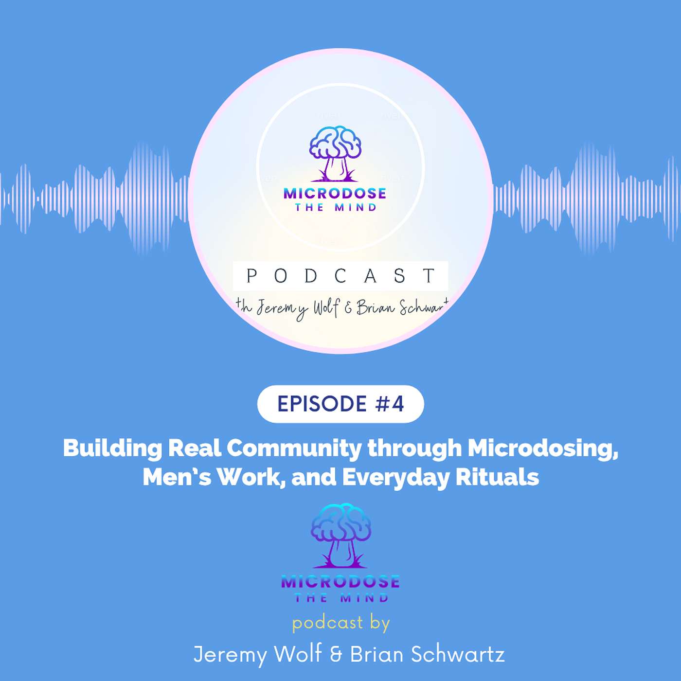 EP #4: Building Real Community through Microdosing, Men’s Work, and Everyday Rituals