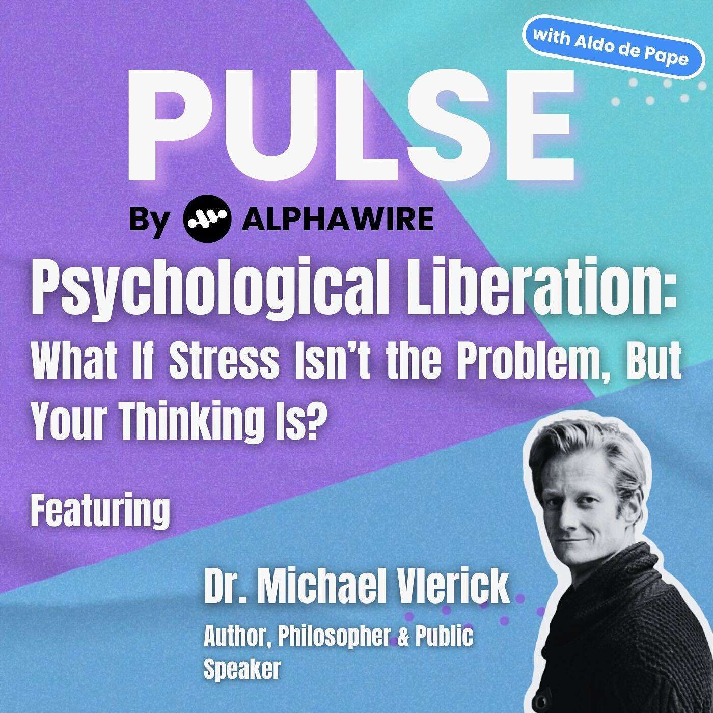 Psychological Liberation: What if Stress isn't the Problem but Your Thinking is? A Conversation with Dr. Michael Vlerick