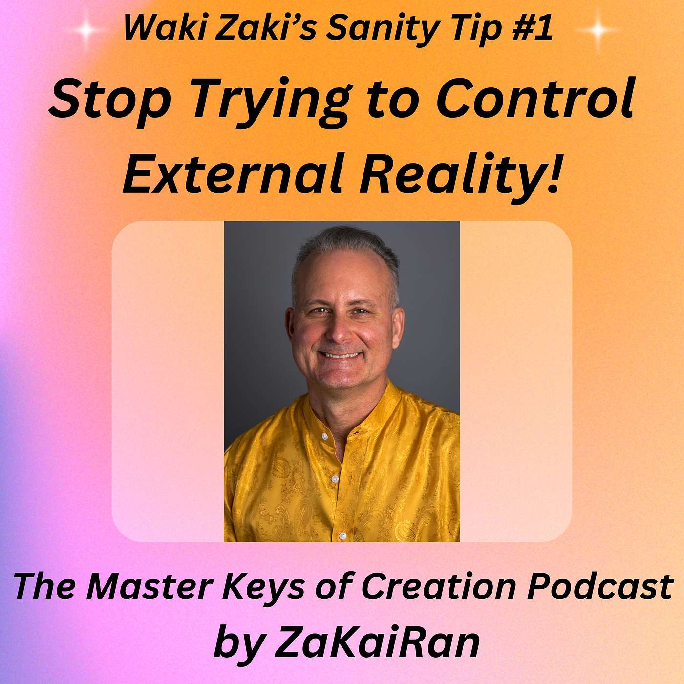 Waki Zaki’s Sanity Tip #1 - Stop Trying to Control External Reality! episode artwork