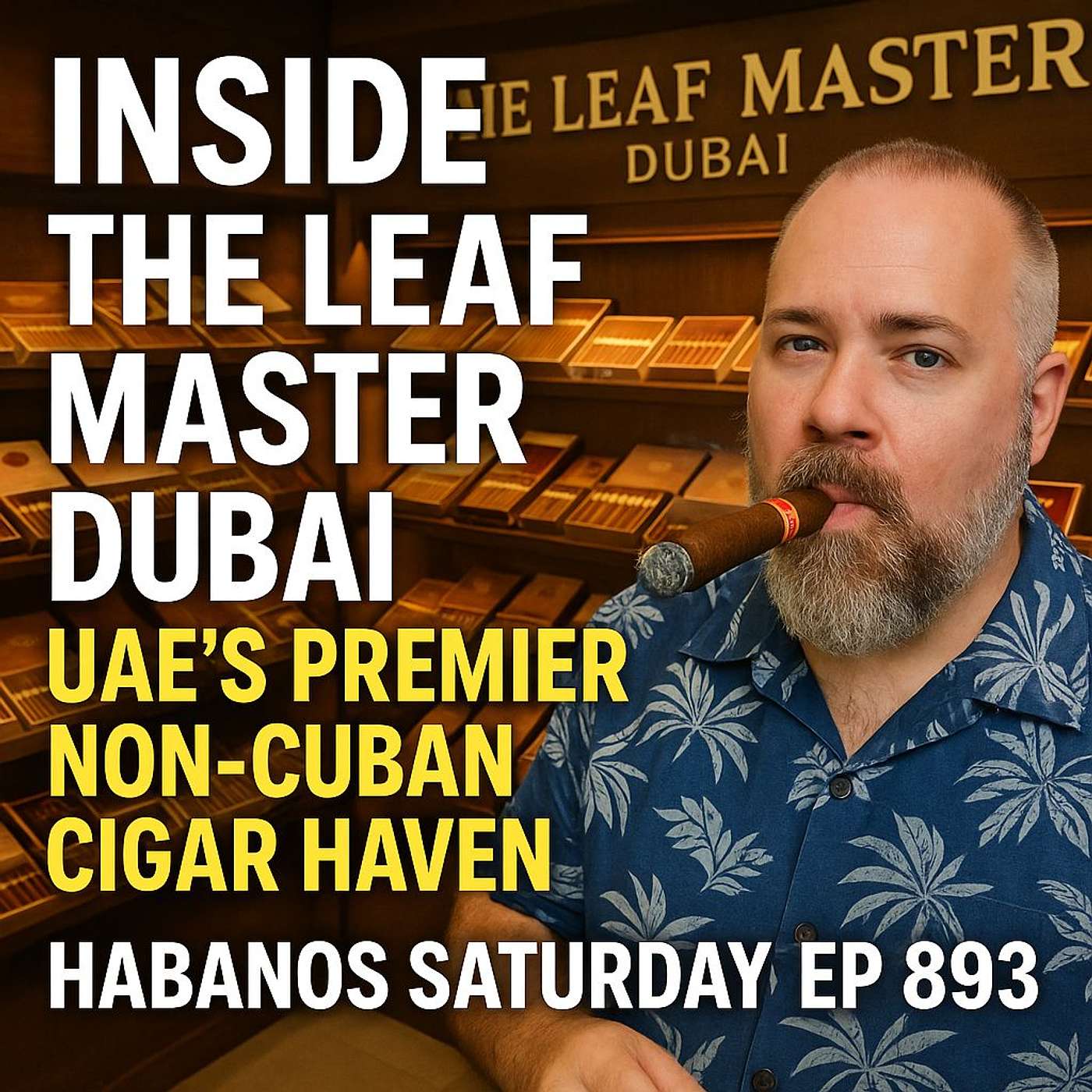 Inside The Leaf Master Dubai — UAE’s Premier Non-Cuban Cigar Haven | Habanos Saturday Ep 893 episode artwork