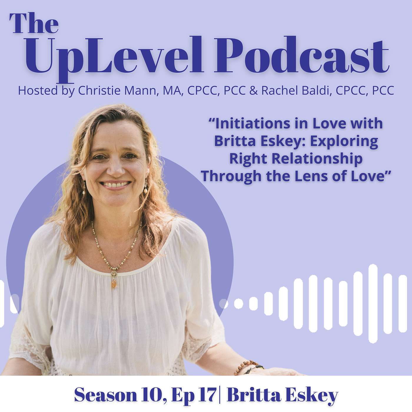 Initiations in Love with Britta Eskey: Exploring Right Relationship Through the Lens of Love Initiations in Love with Britta Eskey: Exploring Right Relationship Through the Lens of Love